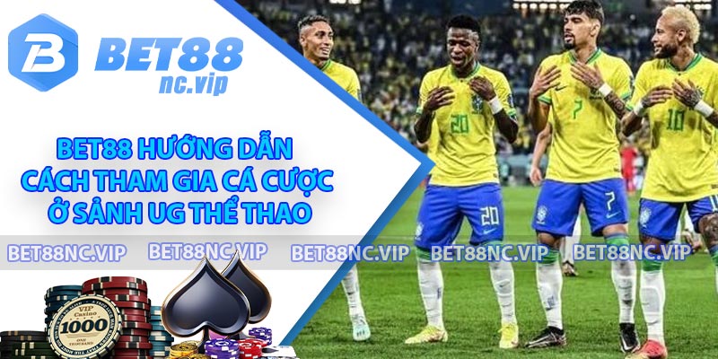 BET88 hướng dẫn cách tham gia cá cược ở sảnh UG thể thao