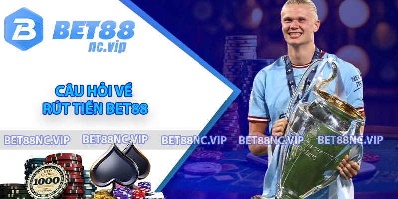 Câu hỏi về rút tiền BET88