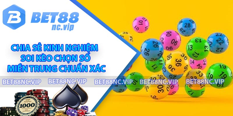 Chia sẻ kinh nghiệm soi kèo chọn số miền Trung chuẩn xác