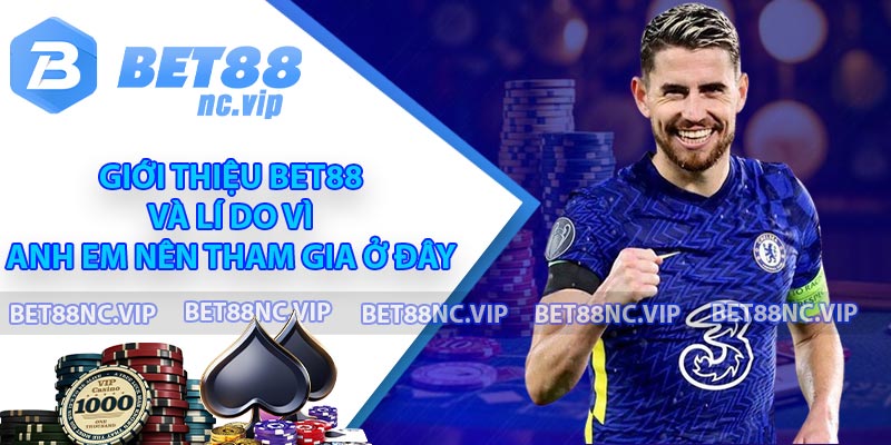 Giới thiệu BET88 và lí do vì sao anh em nên tham gia ở đây