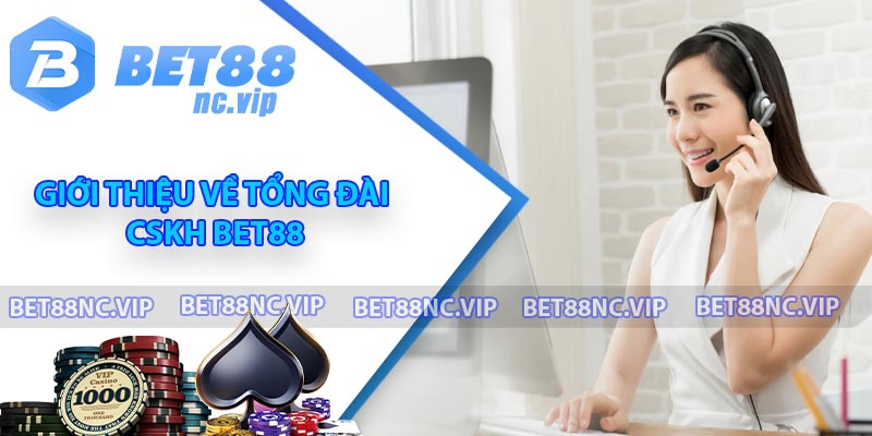 Giới thiệu về tổng đài CSKH BET88