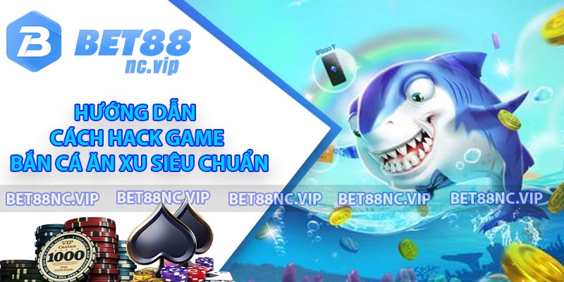 Hướng dẫn cách hack game Bắn cá ăn xu siêu chuẩn