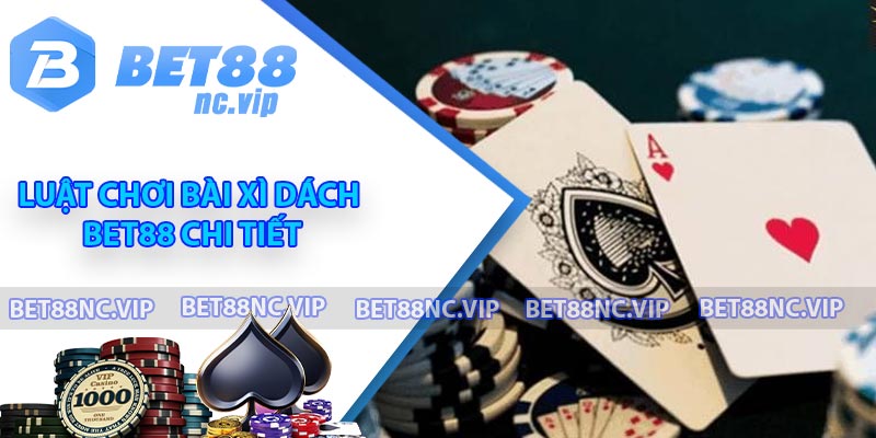 Luật chơi bài xì dách BET88 chi tiết