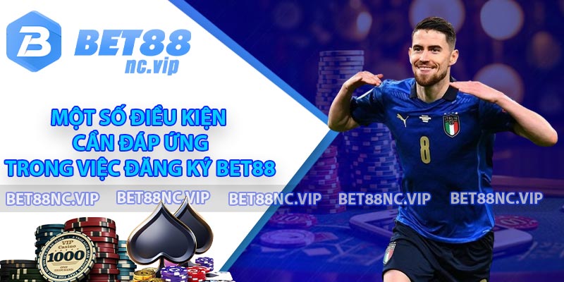 Một số điều kiện cần đáp ứng trong việc đăng ký BET88