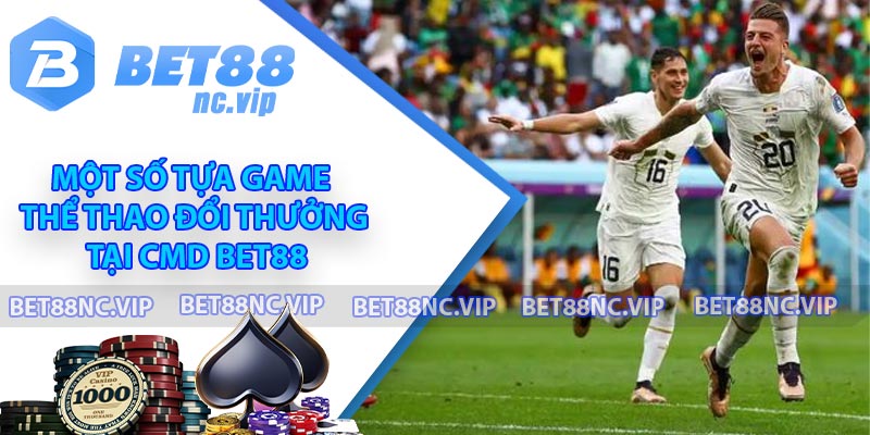 Một số tựa game thể thao đổi thưởng tại CMD BET88