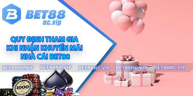 Quy định tham gia khi nhận khuyến mãi nhà cái BET88