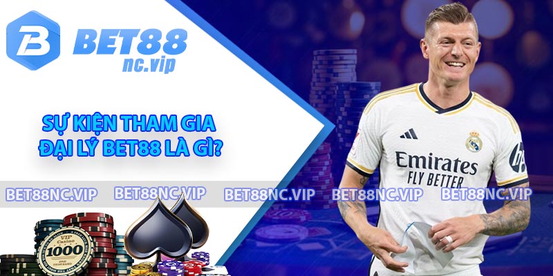 Sự kiện tham gia đại lý BET88 là gì?