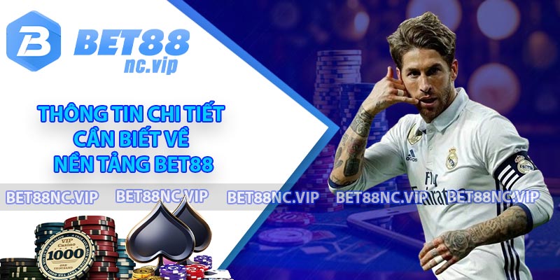 Thông tin chi tiết cần biết về nền tảng BET88