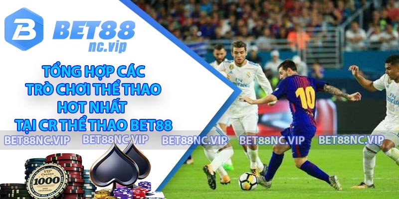 Tổng hợp các trò chơi thể thao hot nhất tại CR thể thao BET88