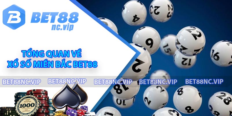 Tổng quan về Xổ Số Miền Bắc BET88