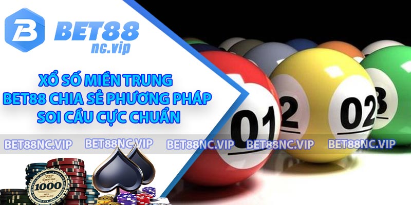 Xổ Số Miền Trung - Bet88 Chia Sẻ Phương Pháp Soi Cầu Cực Chuẩn