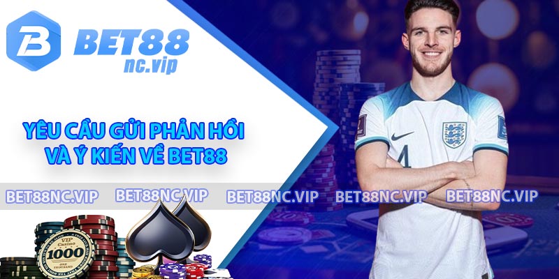 Yêu cầu gửi phản hồi và ý kiến về BET88